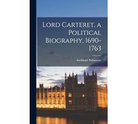 Lord Carteret, a Political Biography, 1690-1763