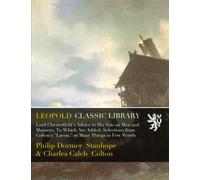 Lord Chesterfield's Advice to His Son on Men and Manners. To Which Are Added, Selections from Colton's "Lacon," or Many Things in Few Words