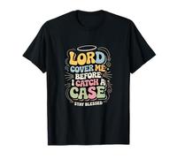 Lord Cover Me Before I Catch a Case - Funny Christian T-Shirt