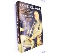 Lord Cromer: Victorian Imperialist, Edwardian Proconsul