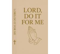 Lord Do It For Me