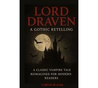 Lord Draven: A Gothic Retelling: A Classic Vampire Tale Reimagined for Modern Readers
