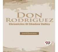 Lord Dunsany Don Rodriguez Chronicles Of Shadow Valley Paperback Book Lord Dunsany Multicolor