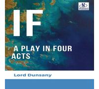 Lord Dunsany If: A Play in Four Acts Paperback Book Lord Dunsany Multicolor