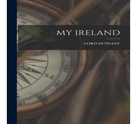 Lord Dunsany MY IRELAND Paperback Book Lord Dunsany Multicolor
