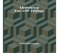 Lord Dunsany Unhappy Far-Off Things Paperback Book Lord Dunsany Multicolor