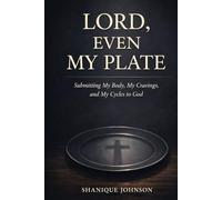 Lord, Even My Plate: Submitting My Body, My Cravings, and My Cycles to God
