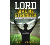 Lord Give Me Strength (And Maybe a Championship?): To Be a Cleveland Sports Fan