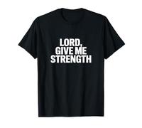 Lord, Give Me Strength Christian Faith T-Shirt