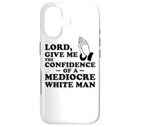 Lord, Give Me The Confidence Of A Mediocre White Man Case for iPhone 17