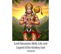 Lord Hanuman: Birth, Life, and Legend of the Monkey God