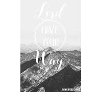 Lord Have Your Way: Blank Lined christian Journal - Bible Journal or Prayer Book for Men and Women