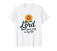 Lord Have Your Way in My Life T-Shirt