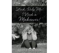 Lord, Help Me! I Need a Makeover!