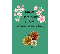 LORD Here is my prayer: My personal prayer book
