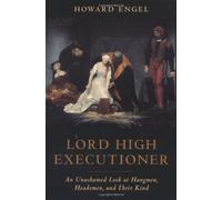 Lord High Executioner: An Unashmed Look at Hangement, Headsmen, and Their Kind