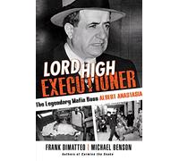 Lord High Executioner: The Legendary Mafia Boss Albert Anastasia