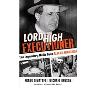 Lord High Executioner : The Legendary Mafia Boss Albert Anastasia