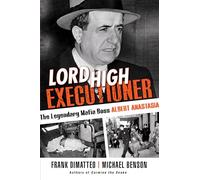 Lord High Executioner: The Legendary Mafia Boss Albert Anastasia