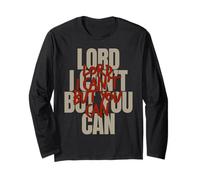 Lord I Can’t But You Can Long Sleeve T-Shirt
