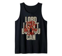 Lord I Can’t But You Can Tank Top