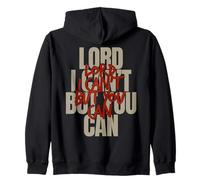Lord I Can’t But You Can Zip Hoodie
