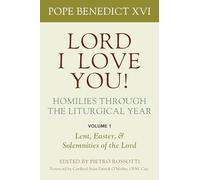 Lord, I Love You! Homilies through the Liturgical Year: Volume 1: Lent, Easter, and Solemnities of the Year