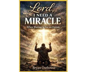 Lord, I Need a Miracle: When Waiting Is Not an Option