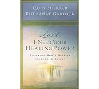 LORD I NEED YOUR HEALING POWER: Securing God's Help in Sickness and Trials