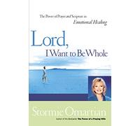 Lord, I Want to Be Whole: The Power of Prayer and Scripture in Emotional Healing