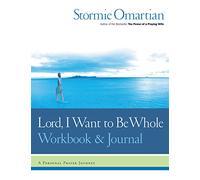 Lord, I Want to Be Whole Workbook and Journal: A Personal Prayer Journey