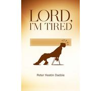 LORD, I'M TIRED: Finding Strength When Life Feels Heavy