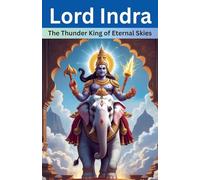 Lord Indra: The Thunder King of Eternal Skies