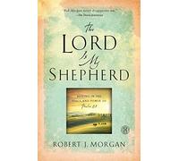 Lord Is My Shepherd: Resting in the Peace and Power of Psalm 23