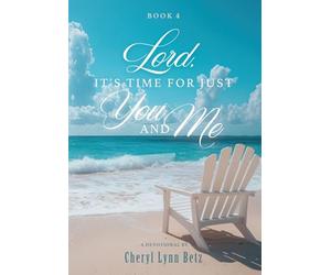 Lord, It's Time for Just You and Me: Book 4