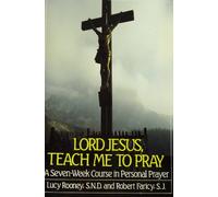 Lord Jesus, Teach Me to Pray: Seven Week Course in Personal Prayer