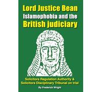 Lord Justice Bean - Islamophobia and the British judiciary: Solicitors Regulation Authority & Solicitors Disciplinary Tribunal on trial