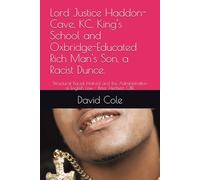 Lord Justice Haddon-Cave, KC, King's School and Oxbridge-Educated Rich Man's Son, a Racist Dunce.: Structural Racial Hatred and the Administration of ... - Peter Herbert, OBE. (Valedictory Essays.)