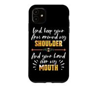 Lord Keep Your Arm Around My Shoulder And Hand Over My Mouth Case for iPhone 11