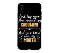 Lord Keep Your Arm Around My Shoulder And Hand Over My Mouth Case for iPhone XS Max