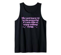 Lord Knew I'd Be Too Powerful If I Could Argue No Tears Pun Tank Top