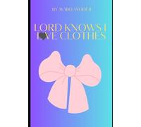 LORD KNOWS I LOVE CLOTHES