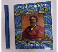 Lord Leighton 1830-1896 and Leighton House, A centenary celebration,