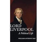 Lord Liverpool: A Political Life