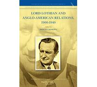 Lord Lothian and Anglo-American Relations, 1900-1940 (History of International Relations, Diplomacy and Intelligence)