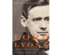 Lord Lyons: A Diplomat in an Age of Nationalism and War