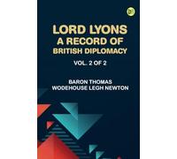 Lord Lyons: A Record of British Diplomacy, Vol. 2 of 2