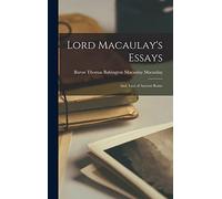 Lord Macaulay's Essays; And, Lays of Ancient Rome