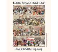 Lord Mayor's Show: 800 Years 1215-2015