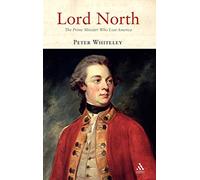 Lord North: The Prime Minister Who Lost America